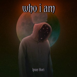 Dengarkan Who I Am lagu dari Ipan Hori dengan lirik