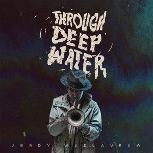 Dengarkan Through Deep Water lagu dari Jordy Waelauruw dengan lirik