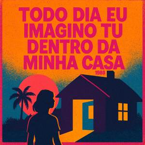 Dj Bruninho Pzs的專輯Todo Dia Eu Imagino Tu Dentro da Minha Casa (1980) [Explicit]