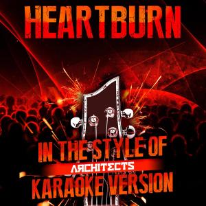 Ameritz Audio Karaoke的專輯Heartburn (In the Style of Architects) [Karaoke Version] - Single
