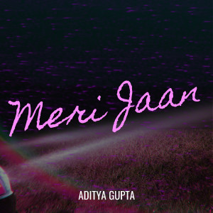 收听Aditya Gupta的Meri Jaan歌词歌曲