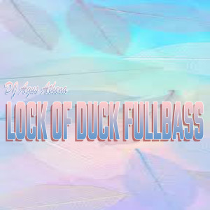 Dengarkan lagu Lock Of Duck Fullbass nyanyian DJ Agus Athena dengan lirik