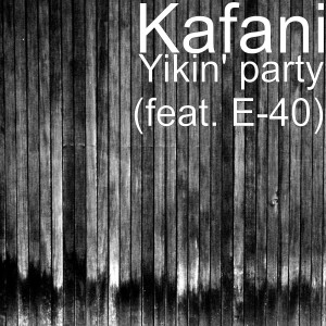 Dengarkan lagu Yikin' party (feat. E-40) (Explicit) nyanyian Kafani dengan lirik