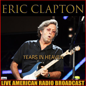 Dengarkan lagu Tears In Heaven (Live) nyanyian Eric Clapton dengan lirik