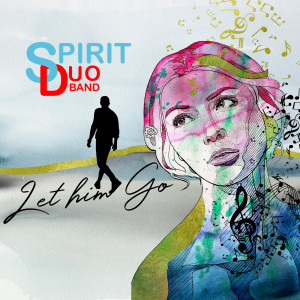 Listen to Let Him Go song with lyrics from Spirit Duo Band