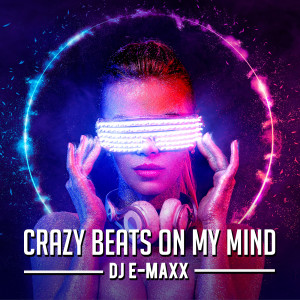 Dj E-maxx的專輯Crazy Beats on My Mind