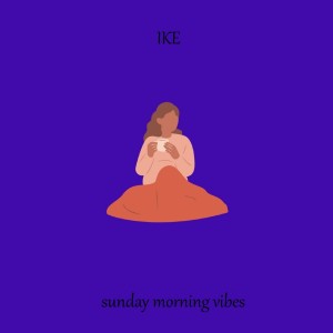 收聽IKE的sunday morning vibes歌詞歌曲