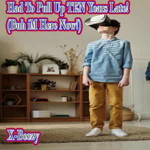Album Had To Pull Up TEN Years Late! (Buh i'M Here Now!) from 