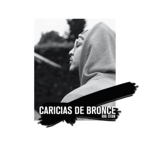 ดาวน์โหลดและฟังเพลง Caricias de Bronce พร้อมเนื้อเพลงจาก Big Stan