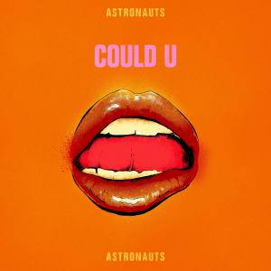 ดาวน์โหลดและฟังเพลง Could U (Explicit) พร้อมเนื้อเพลงจาก Astronauts