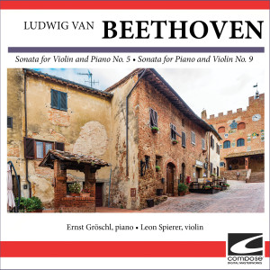 Ernst Gröschel的專輯Ludwig van Beethoven - Sonata for Violin and Piano No. 5 - Sonata for Piano and Violin No. 9