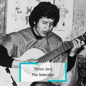Victor Jara的专辑Victor Jara - The Selection