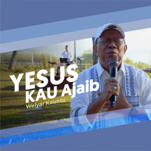 Yesus Kau Ajaib dari Welyar Kauntu