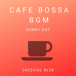 Jazzical Blue的專輯Cafe Bossa BGM - Sunny Day
