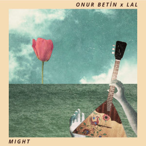 ดาวน์โหลดและฟังเพลง Might พร้อมเนื้อเพลงจาก Onur Betin