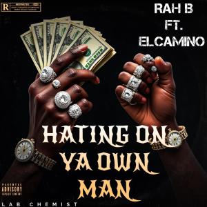 Rah B的專輯HATING ON YA OWN MANS (feat. ELCAMINO) [Explicit]