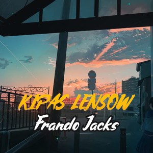 Dengarkan KIPAS LENSOW lagu dari Frando Jacks dengan lirik