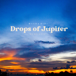 收聽Mysha Didi的Drops of Jupiter (Acoustic)歌詞歌曲