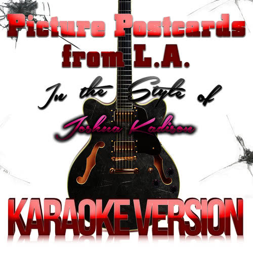 Picture Postcards from L.A. (In the Style of Joshua Kadison) [Karaoke Version]