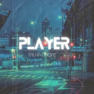 talha liaqat的專輯Player