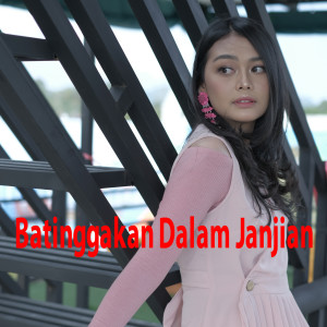 Dengarkan lagu Batinggakan Dalam Janjian nyanyian Ovhi Firsty dengan lirik