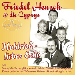 อัลบัม Holdrioh - liebes Echo 50 große Erfolge ศิลปิน Friedel Hensch