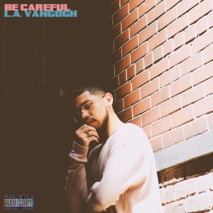 Dengarkan lagu Be Careful (Explicit) nyanyian L.A. VanGogh dengan lirik
