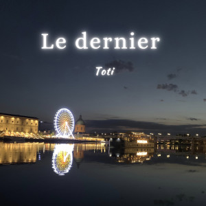 ดาวน์โหลดและฟังเพลง Le dernier พร้อมเนื้อเพลงจาก Toti