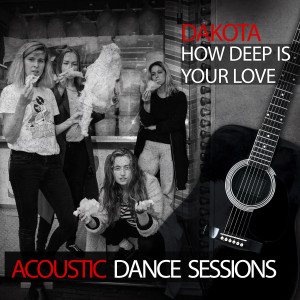 收聽Dakota的How Deep Is Your Love (Acoustic Dance Sessions)歌詞歌曲