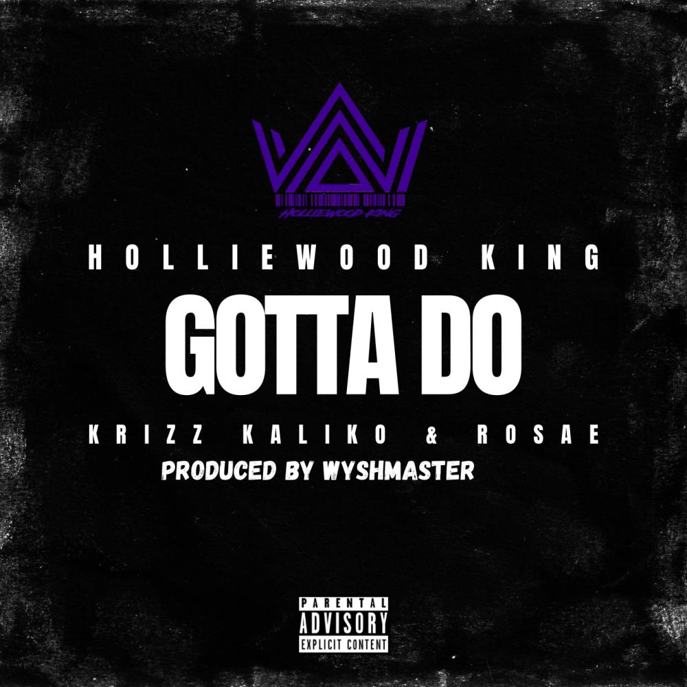 Gotta Do (feat. Rosae & Krizz Kaliko) (Explicit)