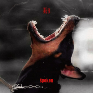 收聽Spoken的K9 (Explicit)歌詞歌曲