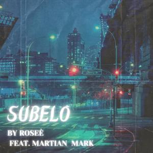 收聽Rosee的Subelo (feat. Martian Mark)歌詞歌曲