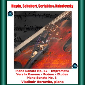 Vladimir Horowitz的專輯Haydn, schubert, scriabin & kabalevsky: piano sonata no. 62 - impromptu - vers la flamme - poème - etudes - piano sonata no. 3