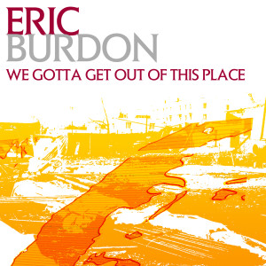 收聽Eric Burdon的We Gotta Get Out Of This Place歌詞歌曲