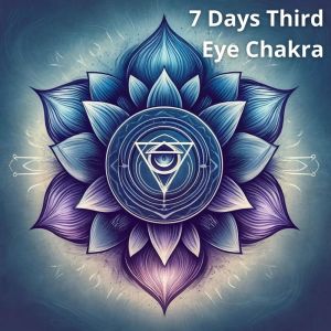 อัลบัม 7 Days Third Eye Chakra (Intuition, Wisdom, Clarity) ศิลปิน Chakra Healing Music Academy