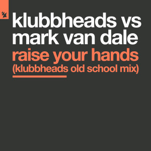 อัลบัม Raise Your Hands (Klubbheads Old School Mix) ศิลปิน Mark Van Dale