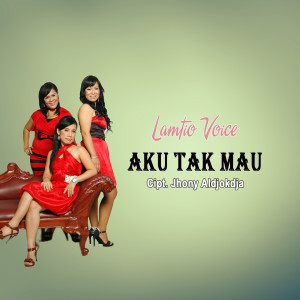 Listen to Aku Tak Mau song with lyrics from Lamtio Voice