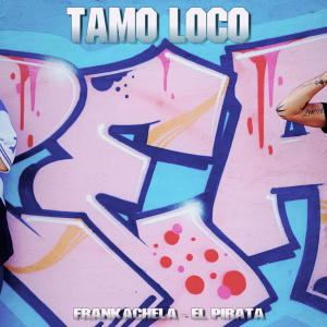 ดาวน์โหลดและฟังเพลง Tamo loco (feat. el pirata) พร้อมเนื้อเพลงจาก Loco Frankachela
