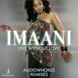 Listen to Live Without Love (Audiowhores Dub) song with lyrics from Imaani