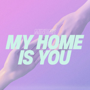 ดาวน์โหลดและฟังเพลง My Home Is You พร้อมเนื้อเพลงจาก Mindme