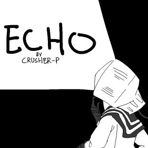 收聽Crusher-P的Echo歌詞歌曲