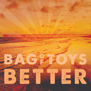 Listen to Better song with lyrics from Bag of Toys