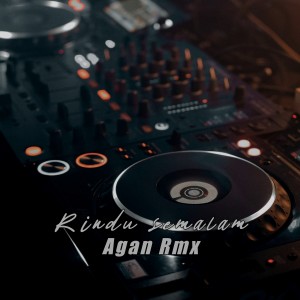 收听Agan Rmx的Rindu semalam歌词歌曲