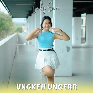Listen to Ungkeh Ungerr song with lyrics from Laily Suci