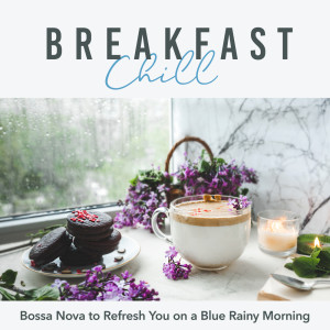 Breakfast Chill: Bossa Nova to Refresh You on a Blue Rainy Morning