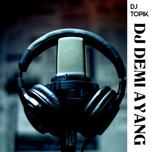 收聽Dj TOPIK的DJ DEMI AYANG歌詞歌曲