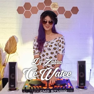 Dengarkan lagu CE WATEE nyanyian Dj Zahra dengan lirik