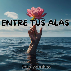 收聽Sara Sanchez的Entre Tus Alas歌詞歌曲