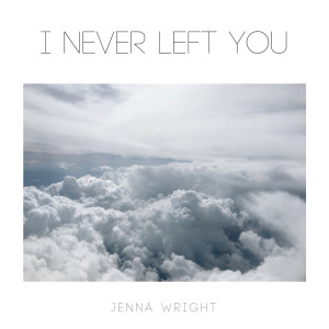 收听Jenna Wright的I Never Left You歌词歌曲