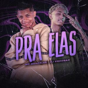 收听MC MENOR HR的Pra Elas (Explicit)歌词歌曲